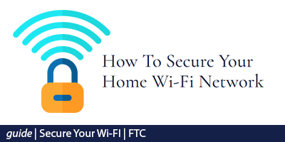 How to Secure Your Wi-Fi Network (Guide from FTC)