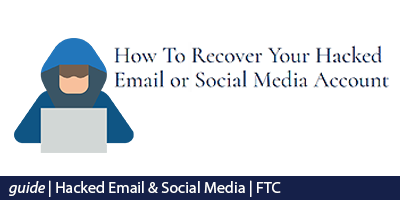 How to Recover Hacked Email and Social Media Account (Guide from FTC)