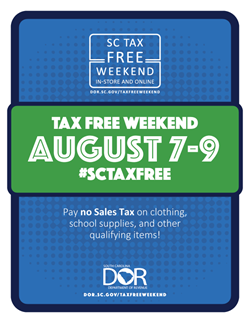 download the general tax free weekend flyer; tax free weekend logo - tax free weekend august 7-9 #SCTaxFree - pay no sales tax of clothing, school supplies, and other qualifying items! - DOR logo - dor.sc.gov/taxfreeweekend